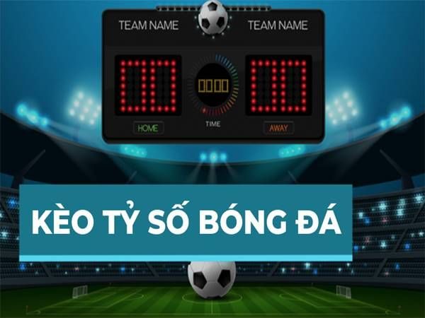 Kèo tỷ số: Cách đọc kèo, tính điểm và chiến thuật hay 8 Kèo tỷ số